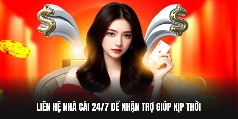 Liên hệ nhà cái 24/7 để nhận trợ giúp kịp thời