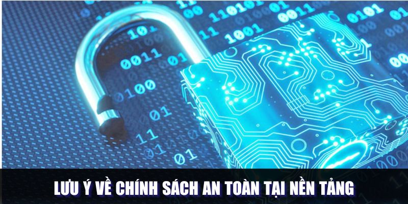 Lưu ý về chính sách an toàn tại nền tảng