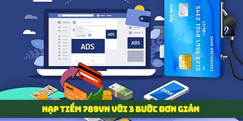 Nạp tiền 789VN với ba bước đơn giảnNạp tiền 789VN với ba bước đơn giản