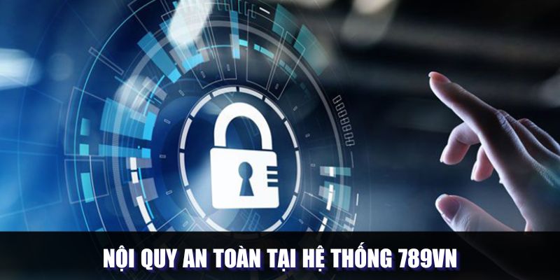 Nội quy an toàn tại hệ thống 789VN